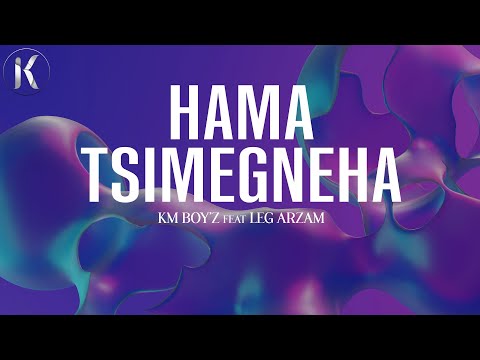 KM Boyz - Hama Tsimegneha Feat Leg Arzam (Lyrics)