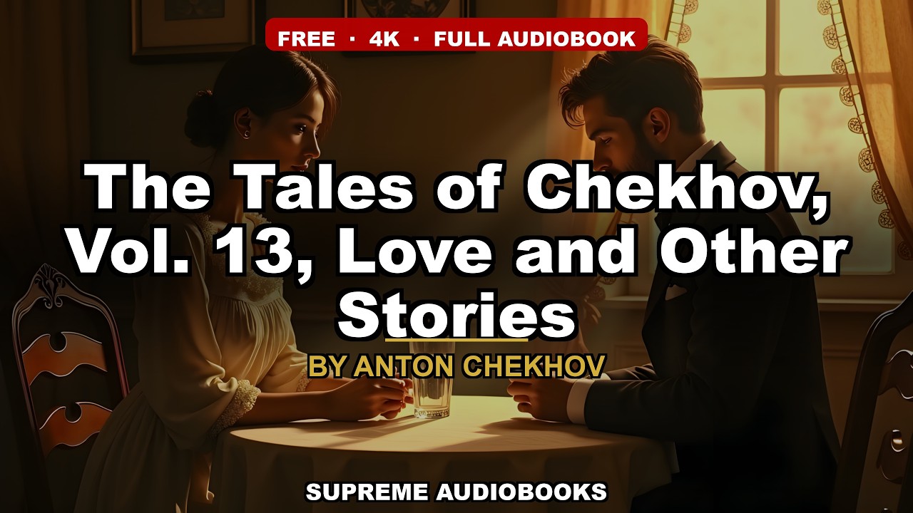 The Tales of Chekhov, Vol. 13, Love and Other Stories by Anton Chekhov — free full audiobook