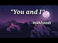 You And I Ft Wahlstedt Lyrics