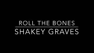 Roll The Bones (lyrics) - Shakey Graves