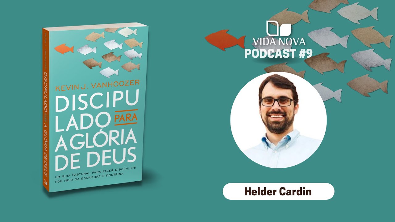 DISCIPULADO PARA A GLÓRIA DE DEUS - COM HÉLDER CARDIN | PODCAST EDIÇÕES VIDA NOVA #9