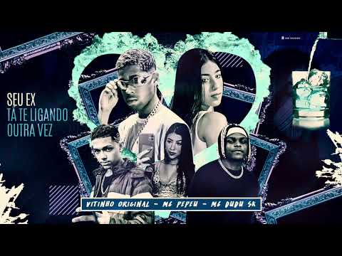 VITINHO ORIGINAL, MC PEPEU & MC DUDU SK - SEU EX TÁ TE LIGANDO OUTRA VEZ