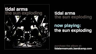 Tidal Arms - The Sun Exploding (Official Audio)
