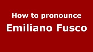 How to pronounce Emiliano Fusco