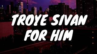 Troye Sivan - For HIm (Lyrics)