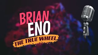 Brian Eno karaoke - The True Wheel