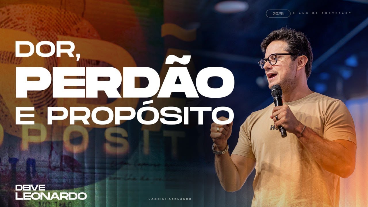 DOR, PERDÃO E PROPÓSITO - DEIVE LEONARDO
