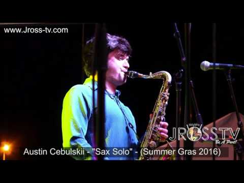 James Ross @ Austin Cebulskii - "Sax Solo" - (Summer Gras 2016) - www.Jross-tv.com