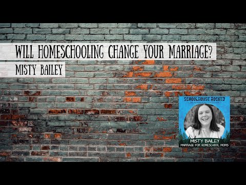 Will Homeschooling Change Your Marriage? Misty Bailey