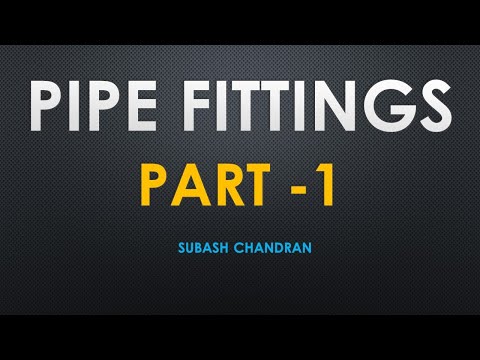 Pipe Fittings - Part 1( Covers all types used in Piping system)