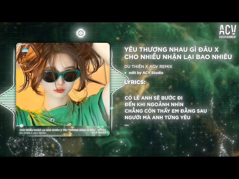 Yêu Thương Nhau Gì Đâu x Cho Nhiều Nhận Lại Bao Nhiêu - Du Thiên x ACV Remix | 🎵 Remix