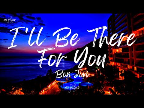 Bon Jovi - I'll Be There For You (Lyrics)