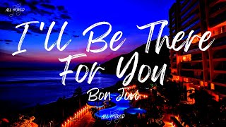 Bon Jovi - I&#39;ll Be There For You (Lyrics)