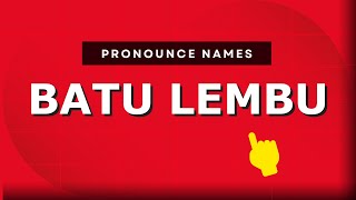 How to pronounce Batu Lembu
