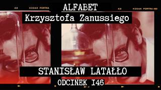 STANISŁAW LATAŁŁO OCZAMI ZANUSSIEGO | ALFABET KRZYSZTOFA ZANUSSIEGO | ODC. 146