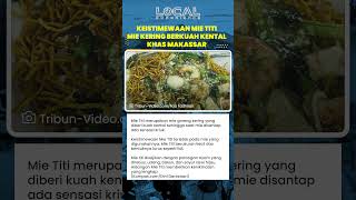 Keistimewaan Mie Titi, Mie Kering Berkuah Kental Khas Makassar dengan Sensasi Gurih dan Renyah