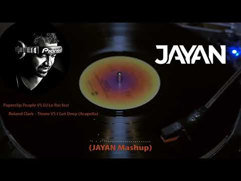 Paperclip People vs DJ Le Roi feat. Roland Clark - Throw vs I Get Deep (Acapella) (JAYAN Mashup)