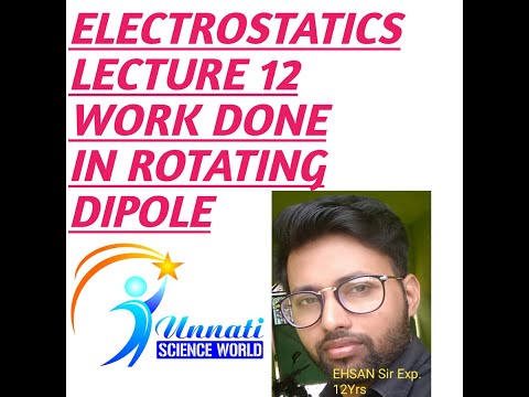physics 12th chapter 1 (electrostatics) lecture12 [work done in rotating of dipole in uniform field]