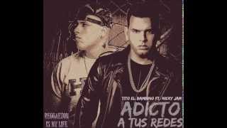 Adicto A Tus Redes - Nicky Jam Ft Tito El Bambino (Letra) (Reggaeton 2014)