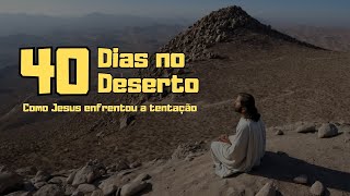 40 Dias no Deserto: A Superação de Jesus!