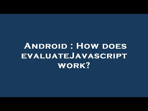 Android How Does Evaluatejavascript Work