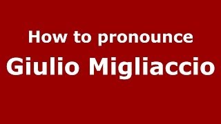 How to pronounce Giulio Migliaccio