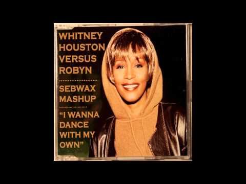 sebwax - WHITNEY HOUSTON vs ROBYN "I Wanna Dance On My Own" Mashup by SEBWAX