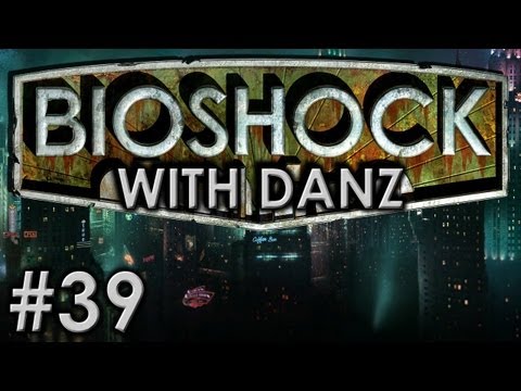 Bioshock w/ Danz Pt39 TOO MUCH $$$$$