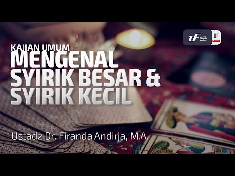 Mengenal Syirik Besar dan Syirik Kecil - Ustadz Dr. Firanda Andirja, M.A.
