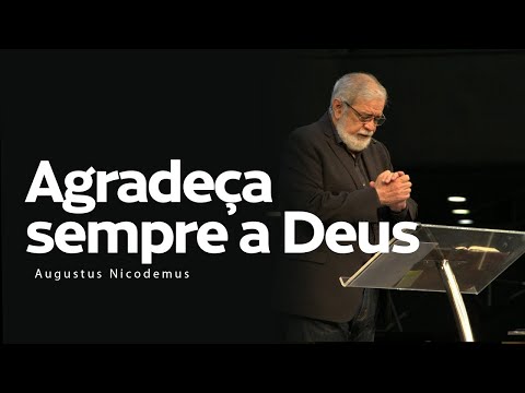 Always give thanks to God - Augustus Nicodemus (1 Thess 5:18)