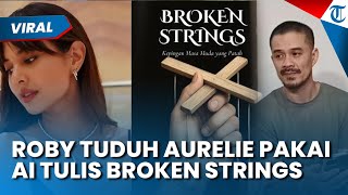 Ragukan Buku Aurelie Moeremans! Roby Tremonti Sebut sang Artis Menulis Broken Strings Gunakan AI