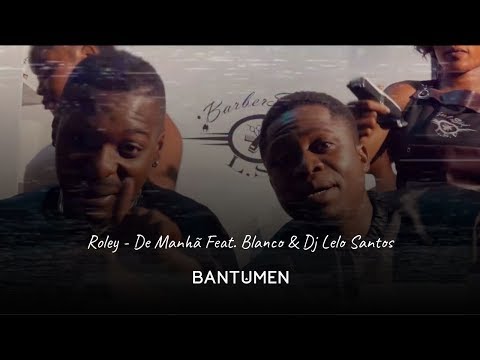 Roley -  De Manhã Feat. Blanco & Dj Lelo Santos