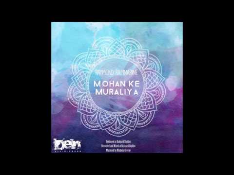 Raymond Ramnarine - Mohan Ke Muraliya