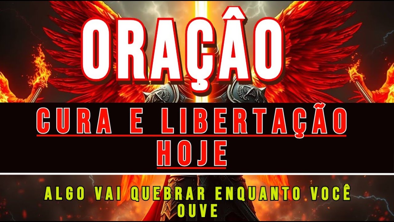 Oração de Cura e Libertação 💥 Quebra de Correntes, Cura da Alma e Restauração Completa! 🙏🔥
