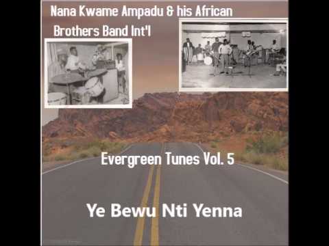 Nana Kwame Ampadu 1  Evergreen Tunes Vol  5  Ye Bewu Nti Yenna