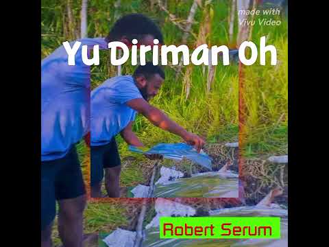 Robert Serum | Yu Diriman Oh| PNG Oldie 2016