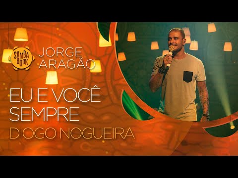 Eu e Você  Sempre - Diogo Nogueira (Sambabook Jorge Aragão)