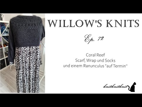 Willow's Knits -Ep. 72 - vom Coral Reef, Ranunculus und und und... -