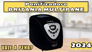 [ CONFIRA ] Será que vale a pena comprar a Panificadora Britânia Multipane em 2024? Funciona mesmo?