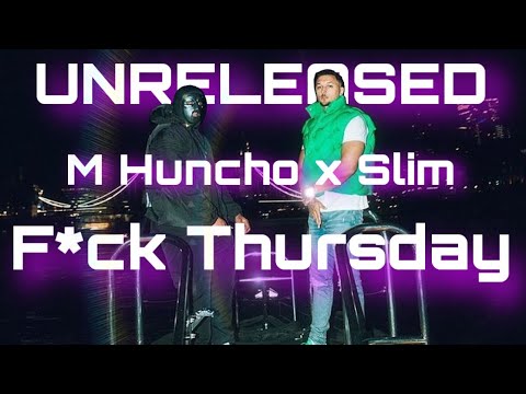 UNRELEASED - M Huncho x Slim - F*ck Thursday @mhunchotv1