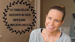 LET YOUR KIDS GIVE THEIR INPUT ON THEIR HOMESCHOOL CURRICULUM CHOICES!