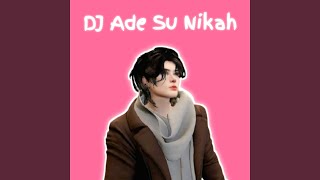 Download lagu DJ Ade Su Nikah mp3 Download lagu DJ Ade Su Nikah mp3