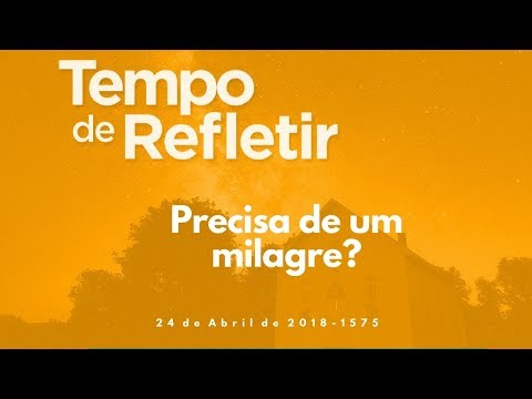 Tempo de Refletir 1575 - Precisa de um milagre?
