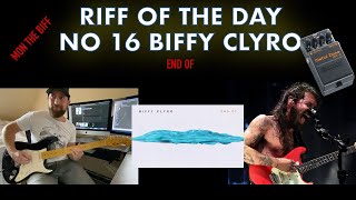 RIFF OF THE DAY 16 BIFFY CLYRO END OF