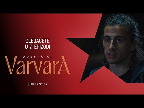 Serija ZVAĆEŠ SE VARVARA - Gledaćete u 7. epizodi