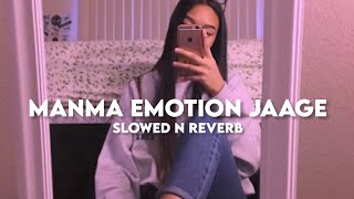 Manma Emotion Jaage (Slowed n Reverb)