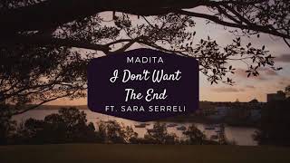 Madita - I Don't Want The End  ft. Sara Serreli