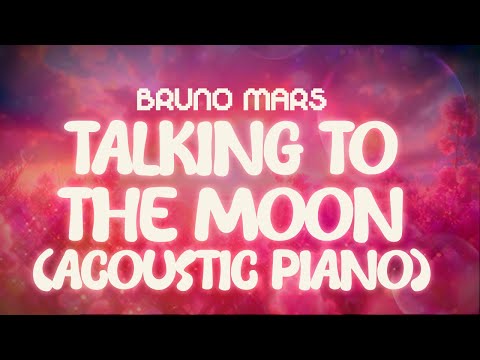 bruno mars  ✨ talking to the moon (acoustic piano) ✨ ~ lyrics