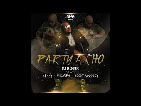DJ ROGER - Party A Cho ft. Kenny, Mikaben & Roody Roodboy [Official Audio]