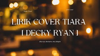 Download lagu LIRIK LAGU TIARA - RAFFA AFFAR [COVER DECKY RYAN] VIRAL HITS INDONESIA 2023 mp3